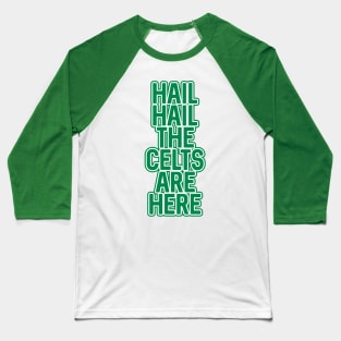 Hail Hail The Celts Are Here, Glasgow Celtic Football Club Green Text Design Baseball T-Shirt